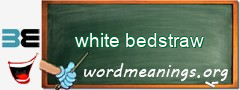 WordMeaning blackboard for white bedstraw